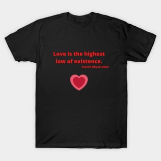 Love is the highest law of existence T-Shirt